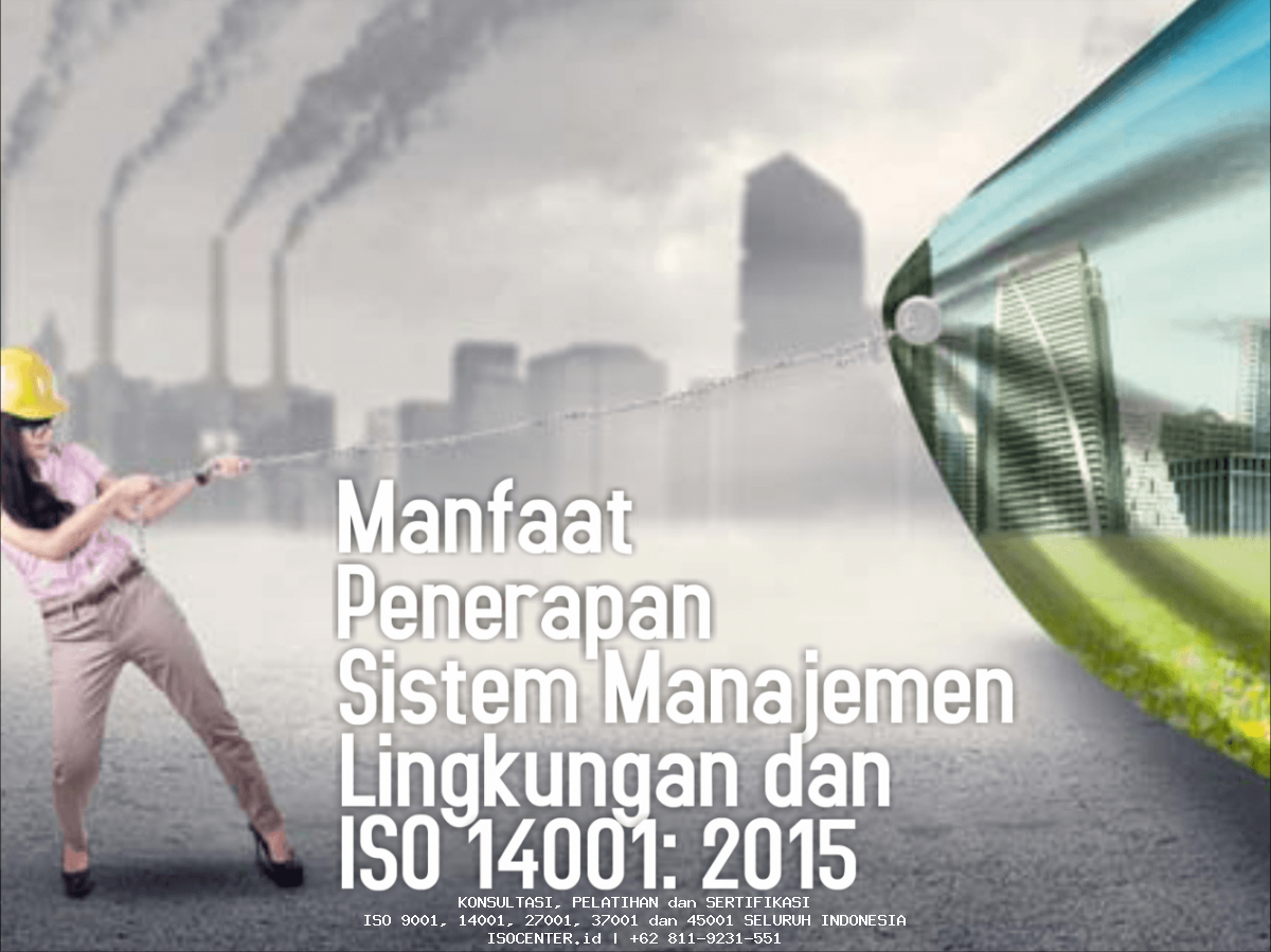 Manfaat Penerapan Sistem Manajemen Lingkungan dan ISO 14001: 2015 